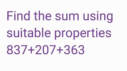 Find the sum using suitable properties 837+207+363