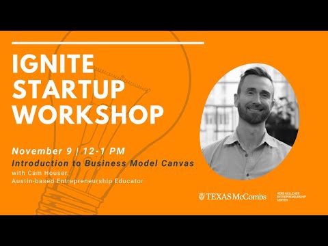 Ignite Startup Workshop: Intro to the Business Model Canvas with Cam Houser