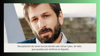 Recopilación De Series Turcas Donde Sale Ushan Çakır, De Aile, Que Quedan Por Emitirse En España