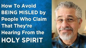 How You Can Avoid Being Misled by People Who Claim That They’re Hearing From the Holy Spirit