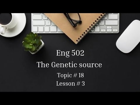 Topic# 18 | The genetic source | Eng 502 | Lesson# 3 - YouTube