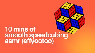 10 Minutes of Smooth Speedcubing ASMR (EffYooToo)