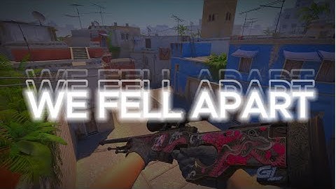 WE FELL APART - CS2 edit