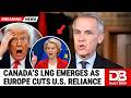 Europe CHOOSES Canada’s LNG Over Trump’s America — And It’s Only The BEGINNING