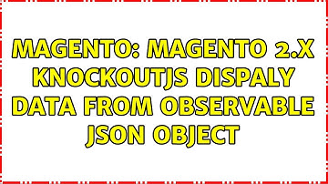 Magento: Magento 2.x knockoutjs dispaly data from observable Json Object