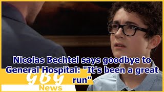 Nicolas Bechtel says goodbye to General Hospital: It's been a great run