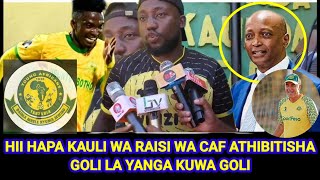 GOD YANGA AMJIBU AHMED KUHUSU OFA YA AZIZI KI / CAF YATHIBITISHA GOLI LA AZIZI NI GOLI HALALI