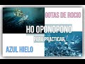 HO OPONOPONO GOTAS DE ROCIO Y AZUL HIELO ALE CARRILLO