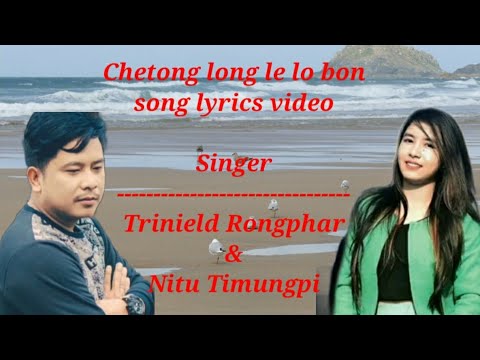 CHETONG LONGLE LO BON LYRICS  TRINIELD RONGPHAR  NITU TIMUNGPI  KARBI SONG LYRICS