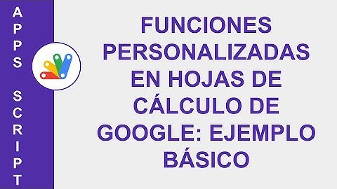 [GOOGLE APPS SCRIPT] FUNCIONES PERSONALIZADAS EN HOJAS DE CÁLCULO DE GOOGLE: EJEMPLO BÁSICO