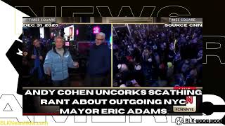 Andy Cohen uncorks scathing rant about outgoing NYC Mayor Eric Adams during NYE celebration