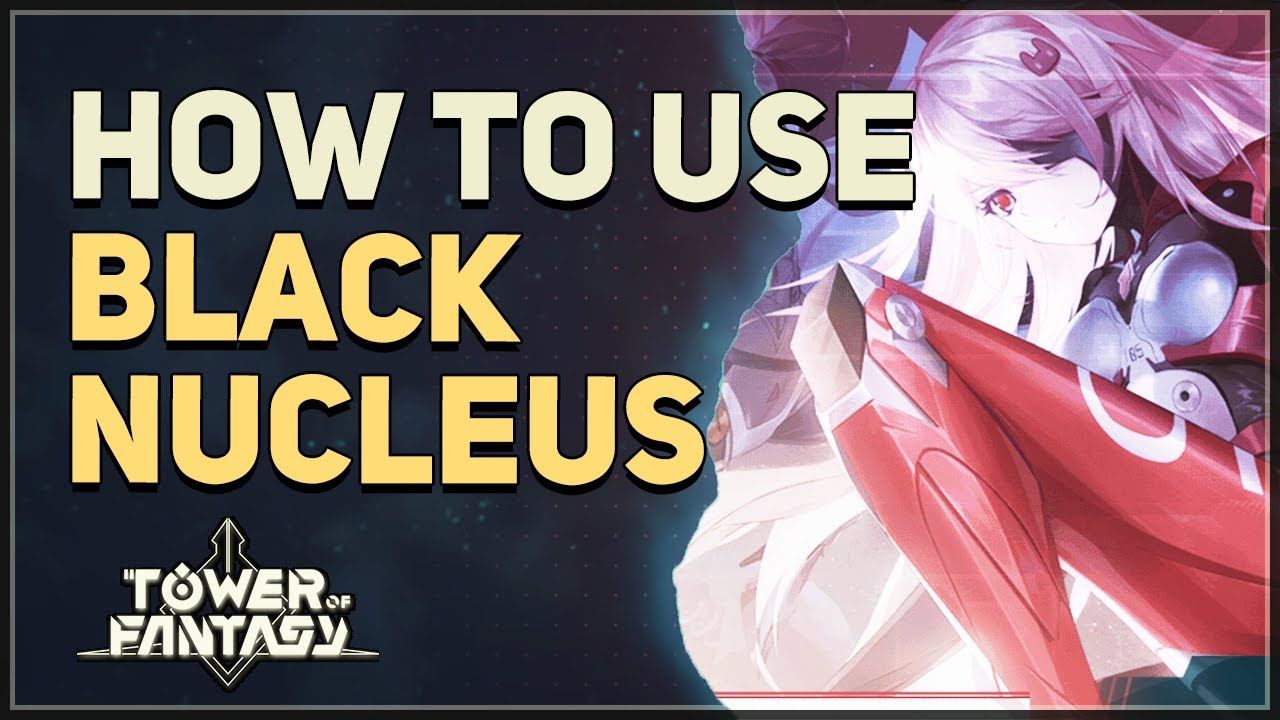 How to use Black Nucleus Tower of Fantasy