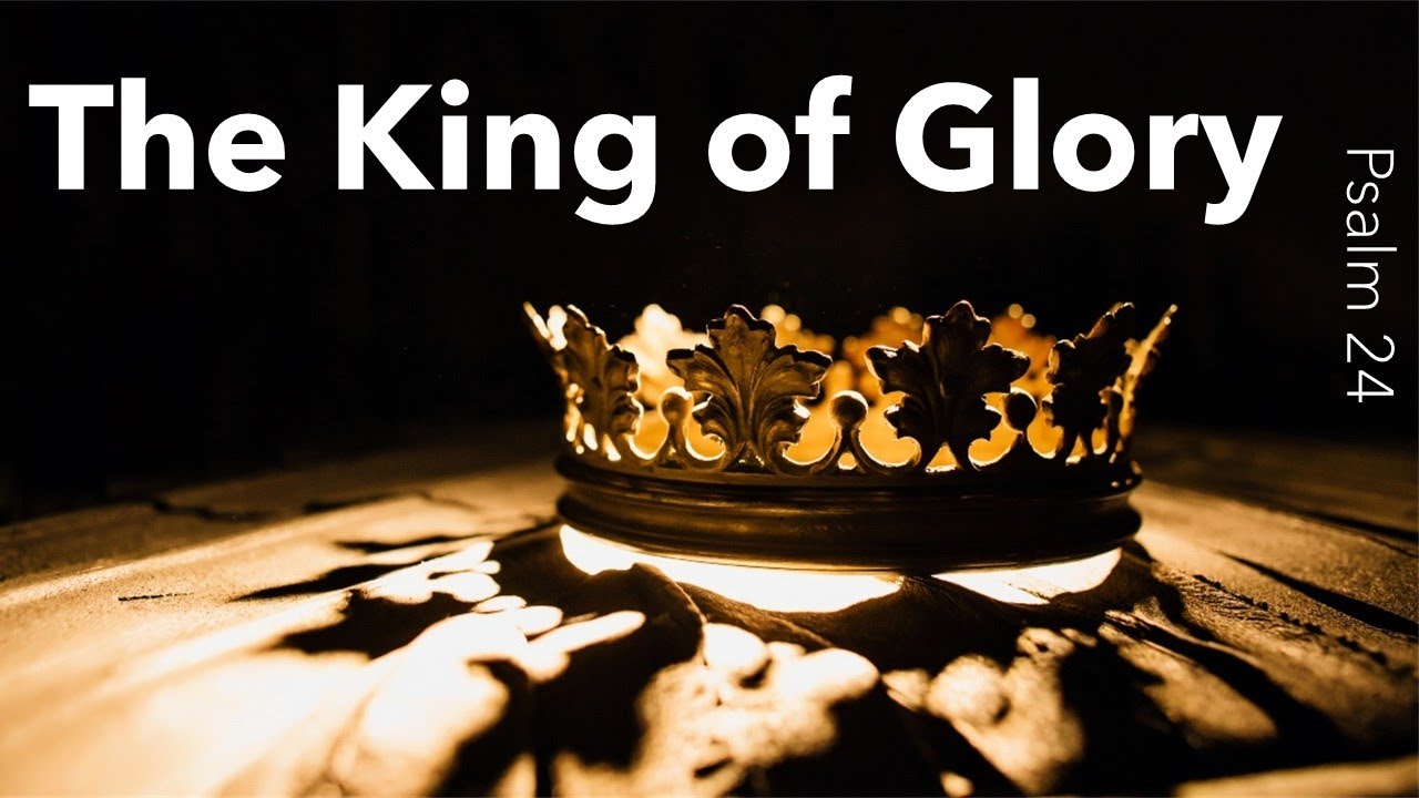 King of Glory - Psalm 24 - - YouTube