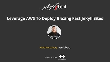 Blazing Fast Jekyll Sites on AWS - Matthew Loberg //  JekyllConf 2019