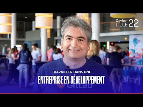 TRAVAILLER DANS UNE ENTREPRISE EN DÉVELOPPEMENT / Christian de GitLab - Parlons Tech #DevfestLille22