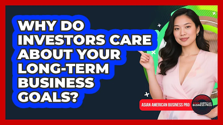 Why Do Investors Care About Your Long-Term Business Goals?