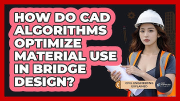 How Do CAD Algorithms Optimize Material Use In Bridge Design? - Civil Engineering Explained