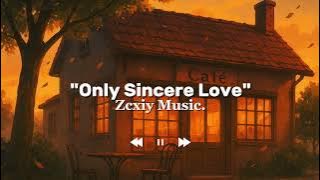 Only Sincere Love - Zcxiy Music ( Music)