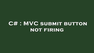 C# : MVC submit button not firing