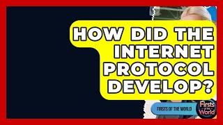 How Did The Internet Protocol Develop? - Firsts of the World