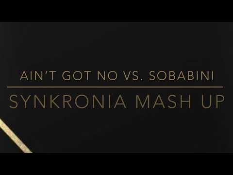 Ain’t got no vs. Sobabini (Synkronia Mash Up)