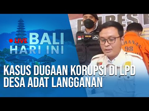 🔴Live Bali Hari Ini | Kasus Dugaan Korupsi di LPD Desa Adat Langganan Terungkap