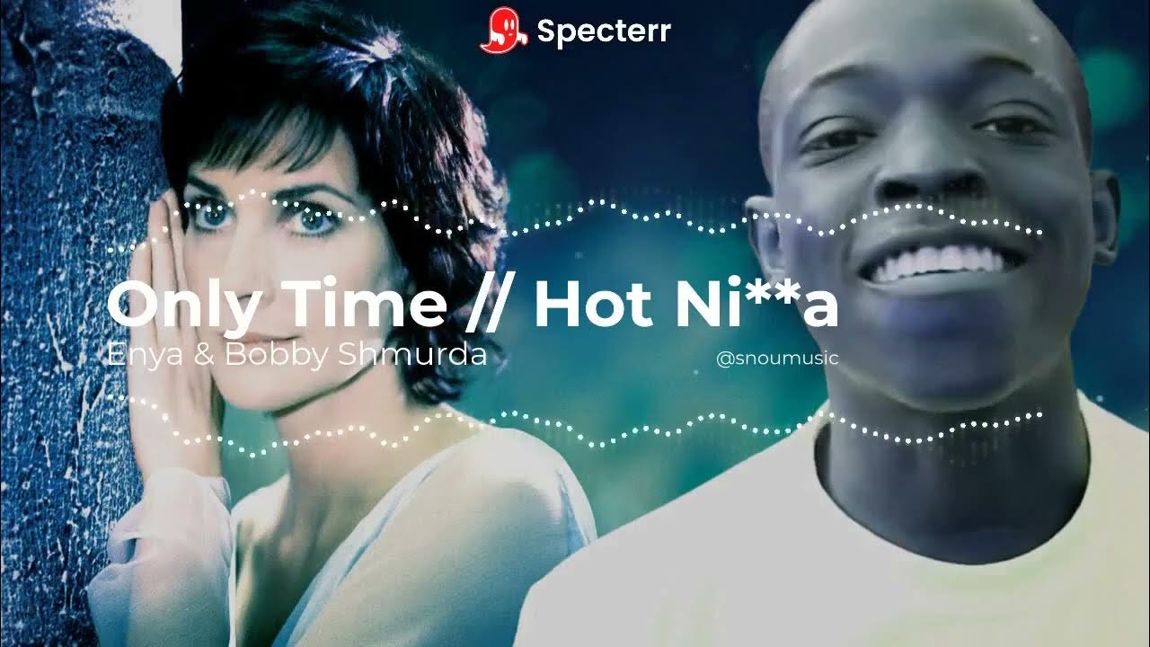 Only Time + Hot Ni**a Mashup Only Time + Hot Ni**a Mashup