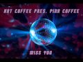 Hot Coffee pres. Pink Coffee - Miss You