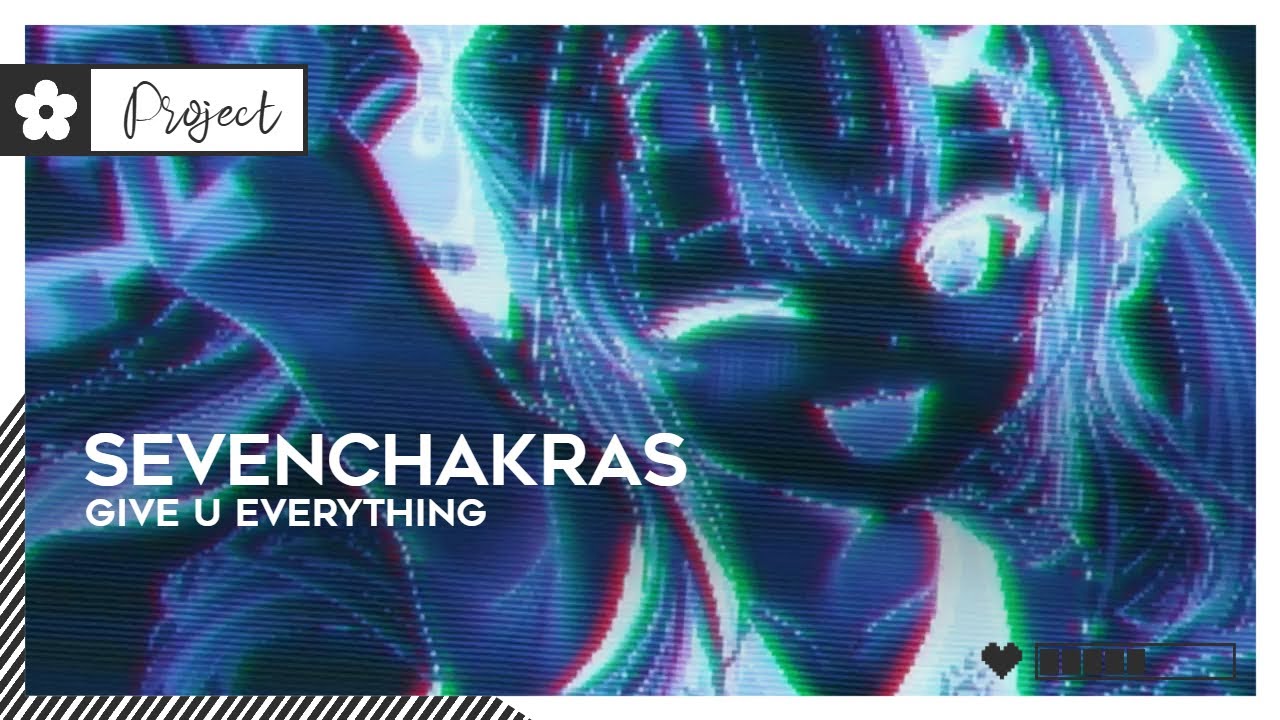 SevenChakras - Give U Everything | #IndieDance [🌸]