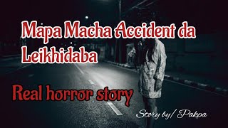 Mapa Macha Accident da Leikhidaba //Real horror story//Manipuri horror story//Asengba wari 