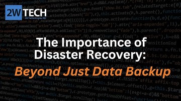 The Importance of Disaster Recovery: Beyond Just Data Backup