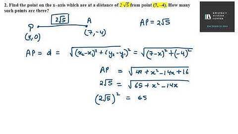 2. Find the point on the x–axis which are at a distance of 2 √5  from point (7, –4). How