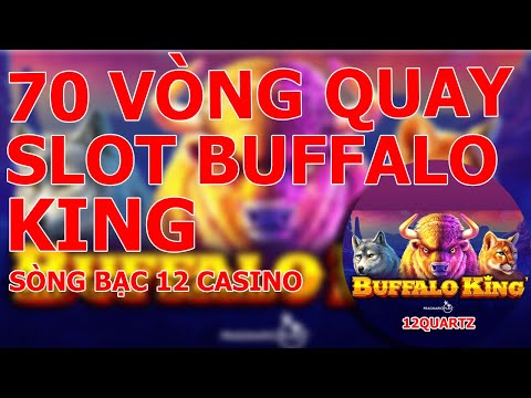 Nhà Cái William Hill - 70 Vòng Quay Slot Buffalo King Miễn Phí tại 12Quartz Pragmatic Play - Sòng Bạc 12 Casino Việt Nam