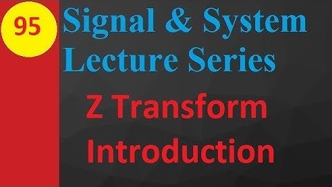 Z Transform Basics in Signals and Systems: A Basic Introduction