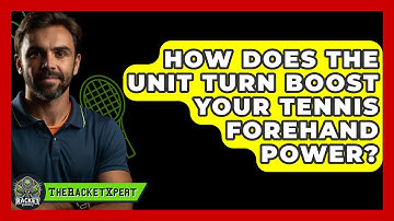 How Does The Unit Turn Boost Your Tennis Forehand Power? - The Racket Xpert