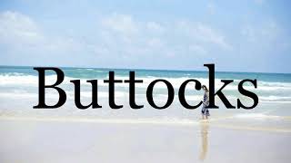 How To Pronounce Buttocks🌈🌈🌈🌈🌈🌈Pronunciation Of Buttocks