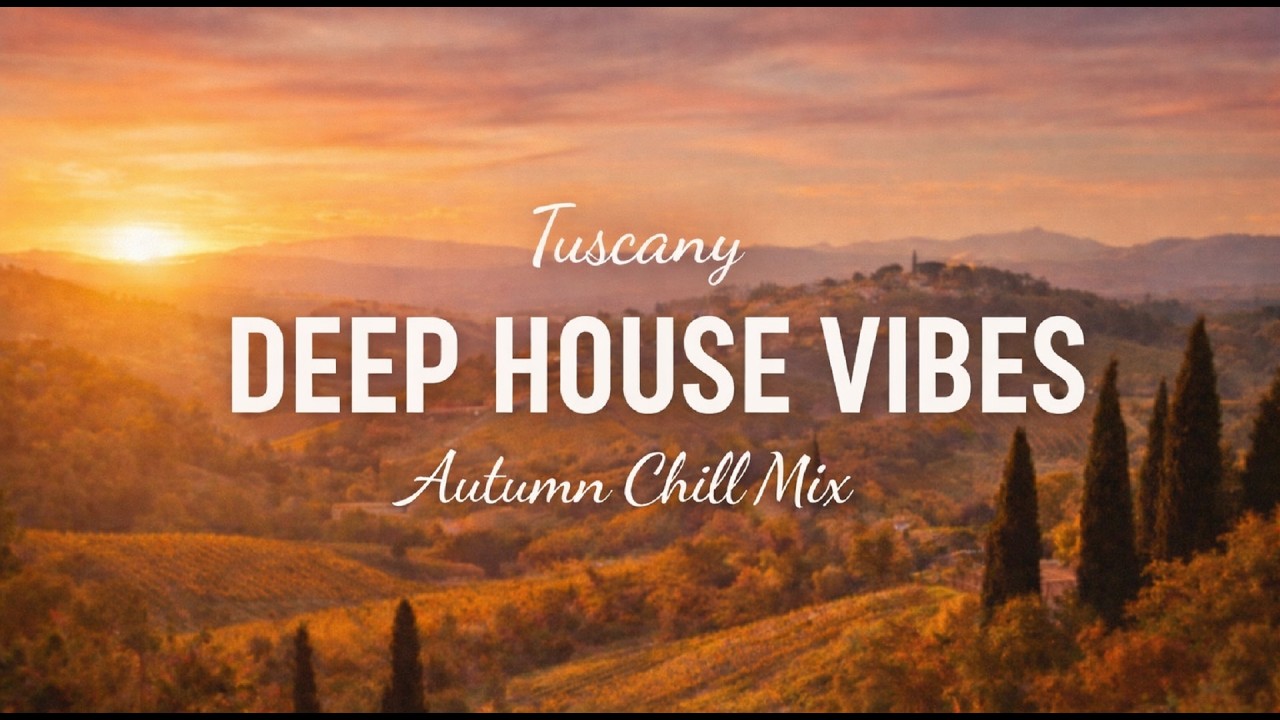 Chillout & Deep House Mix for Peaceful Day and Relaxation | Tuscany Autumn Vibes 🍂🌄☕