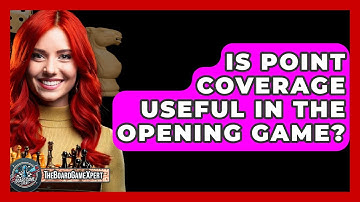 Is Point Coverage Useful In The Opening Game? - The Board Game Xpert