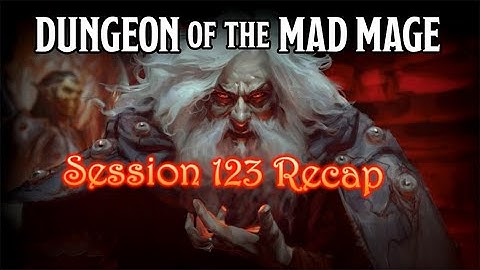 Dungeon of the Mad Mage - Session 123 Recap