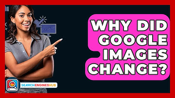 Why Did Google Images Change? - SearchEnginesHub.com