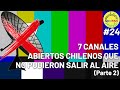 Anecdotario no tan secreto 24  7 canales abiertos chilenos que no pudieron salir al aire parte 2