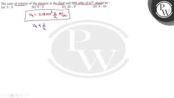 The ratio of velocity of the electron in the third and fifth orbit of Li^2+ would be : (a) 3: 5 (...