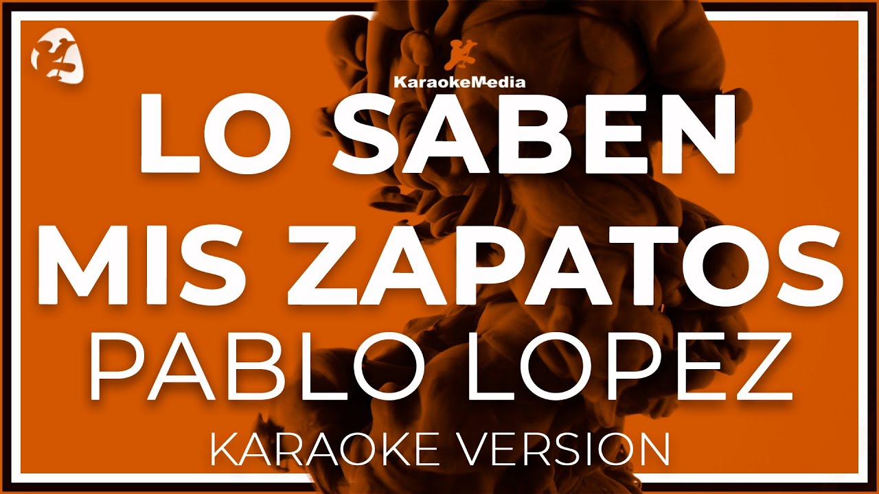 Lo Saben Mis Zapatos - Pablo Lopez  LETRA (INSTRUMENTAL KARAOKE) ISRC: ES54I0328163