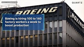 Boeing is hiring 100 to 140 factory workers a week to boost production