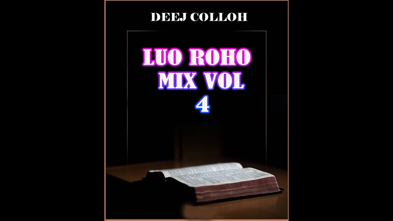 DeeJ ColloH   Best Of Luo Latest Roho Gospel Mix Vol 4