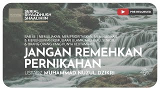 1264. JANGAN REMEHKAN PERNIKAHAN | Riyaadhush Shaalihiin
