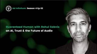 Ad Infinitum S4E02: Guaranteed Human with Rahul Sabnis on AI, Trust & the Future of Audio