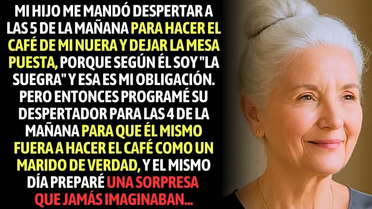 Mi Hijo Me Mandó Despertar A Las 5 De La Mañana Para Hacer El Café De Mi Nuera, Porque Soy La Suegra