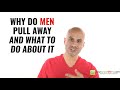 Why Do Men Pull Away & What to Do About it