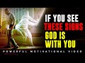 IF YOU SEE THESE SIGNS | GOD IS WITH YOU!